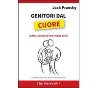 Genitori dal cuore. Semplici verità per vivere bene