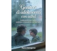 Genitori di adolescenti con adhd: Guida pratica per capire, sostenere e comunicare con tuo figlio, riducendo conflitti e stress e costruendo fiducia ogni giorno