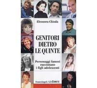Genitori dietro le quinte. Personaggi famosi raccontano i figli adolescenti