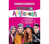 Genitori e adolescenti. Il manuale del pronto soccorso