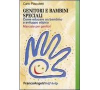 Genitori e bambini speciali. Come educare un bambino a sviluppo atipico. Manuale per genitori