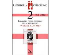 Genitori e catechismo. Vol. 2: Incontri con i genitori sul catechismo «Venite con me»