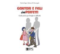 Genitori e figli imperfetti. Guida pratica per famiglie in difficoltà