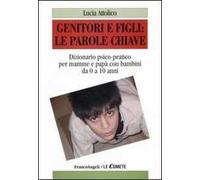 Genitori e figli: le parole chiave. Dizionario psico-pratico per mamme e papà con bambini da 0 a 10 anni
