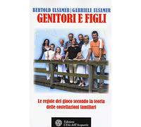 Genitori e figli. Le regole del gioco secondo la teoria delle costellazioni familiari