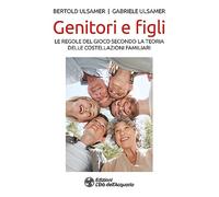 Genitori e figli. Le regole del gioco secondo la teoria delle costellazioni familiari