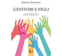 Genitori e figli. Sostegno alla genitorialità nell'ambito del gruppo d'incontro. Nuova ediz.