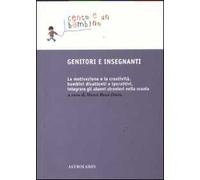 Genitori e insegnanti. La motivazione e la creatività, bambini disattenti e iperattivi, integrare gli alunni stranieri nella scuola