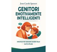 Genitori Emotivamente Intelligenti: Guida pratica per aiutare i bambini a ...