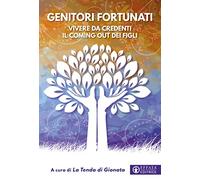 Genitori fortunati. Vivere da credenti il coming out dei figli