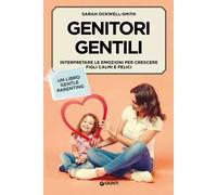 Genitori gentili. Interpretare le emozioni per crescere figli calmi e felici