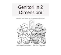 Genitori in 2 Dimensioni: Educare i Nativi Digitali alle due dimensioni del Sociale