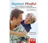 Genitori mindful. Come crescere i propri figli con amore, presenza e consapevolezza