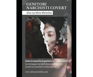 GENITORI NARCISISTI COVERT: Conseguenze dell’abuso narcisistico covert sui bambini. Cosa accade quando un bambino deve imparare a” difendersi da chi dovrebbe difenderlo”?