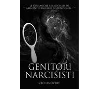 Genitori Narcisisti: Le Dinamiche Relazionali in Ambienti Familiari Disfunzionali: 5
