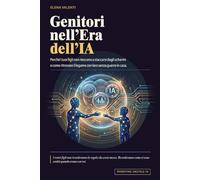 Genitori nell'Era dell’IA: Perché i tuoi figli non riescono a staccarsi dagli schermi, e come ritrovare il legame con loro senza guerre in casa
