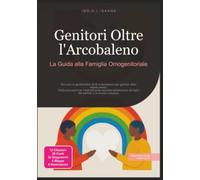 Genitori Oltre l'Arcobaleno: La Guida alla Famiglia Omogenitoriale