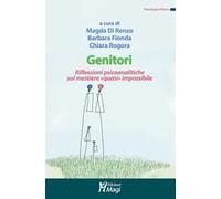 Genitori. Riflessioni psicoanalitiche sul mestiere «quasi» impossibile