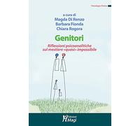 Genitori. Riflessioni psicoanalitiche sul mestiere «quasi» impossibile
