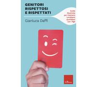 Genitori rispettosi e rispettati. Guida illustrata per risolvere i problemi quotidiani con i figli