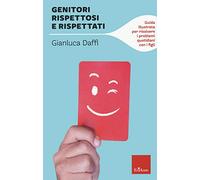 Genitori rispettosi e rispettati. Guida illustrata per risolvere i problemi quotidiani con i figli