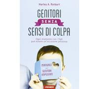 Genitori senza sensi di colpa. Ogni momento con i figli può essere un'occasione preziosa