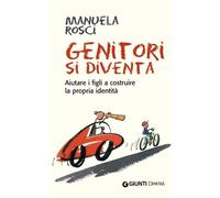Genitori si diventa. Aiutare i figli a costruire la propria identità