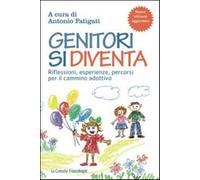 Genitori si diventa. Riflessioni, esperienze, percorsi per il cammino adot...