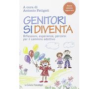 Genitori si diventa. Riflessioni, esperienze, percorsi per il cammino adottivo