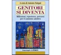 Genitori si diventa. Riflessioni, esperienze, percorsi per il cammino adottivo