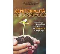 Genitorialità consapevole: Trasmettere, comunicare e insegnare la positività ai propri figli