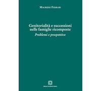 GENITORIALITA' E SUCCESSIONI NELLE FAMIGLIE RICOMPOSTE - FERRARI MAURIZIO -
