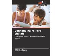 Genitorialità nell'era digitale: Comprendere, guidare e proteggere nell'era degli schermi