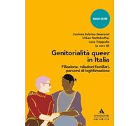 Genitorialità queer in Italia. Filiazione, relazioni familiari, percorsi d...