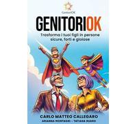 GenitoriOK. Trasforma i tuoi figli in persone sicure, forti e gioiose