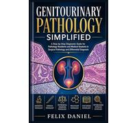 Genitourinary Pathology Simplified: A Step-by-Step Diagnostic Guide for Pathology Residents and Medical Students in Surgical Pathology and Differential Diagnosis