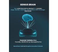 GENIUS BRAIN: The LASER NeuroDrive Method for Leaders: Align, Decide, Innovate and Succeed with Strategic Precision