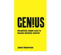 [(Genius!: Deceptively Simple Ways to Become Instantly Smarter)] [ By (author) James Bannerman ] [August, 2012]