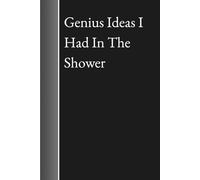 Genius Ideas I Had in The Shower - Hilarious Journal Notebook for Big Thinkers and Shower Philosophers