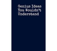 Genius Ideas You Wouldn’t Understand - Funny Minimalist 6x9” Lined Notebook | 160 Pages, Hardcover, Black & White Cover