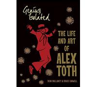 Genius, Isolated: The Life and Art of Alex Toth by Canwell, Bruce