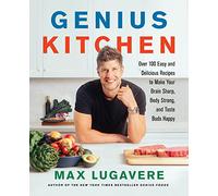 Genius Kitchen: Over 100 Easy and Delicious Recipes to Make Your Brain Sharp, Body Strong, and Taste Buds Happy: 3