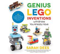 Genius Lego Inventions: 40+ New Robots, Vehicles, Contraptions, Gadgets, Games and Other STEM Projects with Real Moving Parts