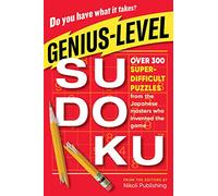 Genius-Level Sudoku: Over 300 Super-difficult Puzzles from the Japanese Masters Who Invented the Game