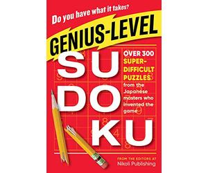 Genius-Level Sudoku: Over 300 Super-difficult Puzzles from the Japanese Masters Who Invented the Game