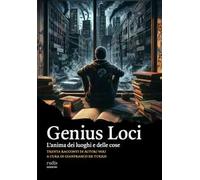 Genius Loci. L'anima dei luoghi e delle cose
