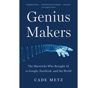 Genius Makers: The Mavericks Who Brought AI to Google, Facebook, and the World-M