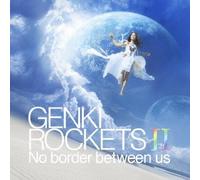 GENKI ROCKETS - NO BORDER BETWEEN US - GENKI R