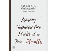 Genkouyoushi: Japanese Writing Practice Notebook: Learning Kanji One Stroke at a Time - Perfect for Beginners, Language Learners, and Japanese Calligraphy Enthusiasts