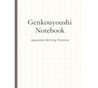 Genkouyoushi Practice Notebook: Japanese Writing Practice Notebook for Kanji, Hiragana & Katakana